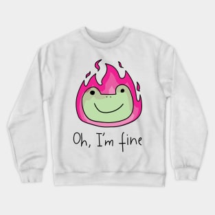 Oh Im fine Crewneck Sweatshirt